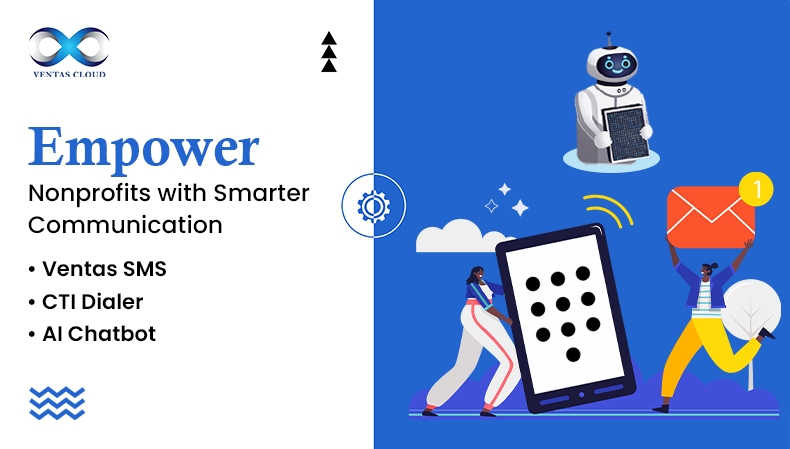 How Nonprofits Can Drive Greater Impact with Ventas SMS, CTI Dialer, and AI Chatbot